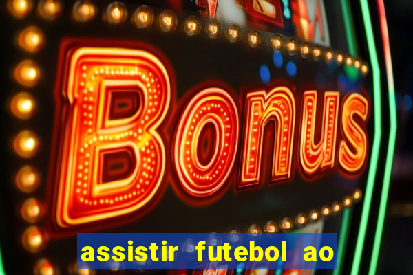 assistir futebol ao vivo multi canais